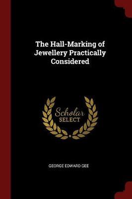 The Hall-Marking of Jewellery Practically Considered by George Edward Gee image