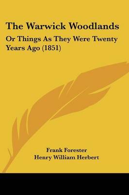 The Warwick Woodlands: Or Things As They Were Twenty Years Ago (1851) on Paperback by Frank Forester