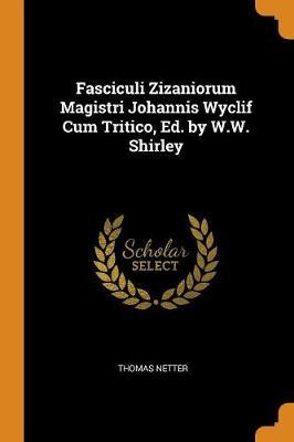 Fasciculi Zizaniorum Magistri Johannis Wyclif Cum Tritico, Ed. by W.W. Shirley by Thomas Netter image