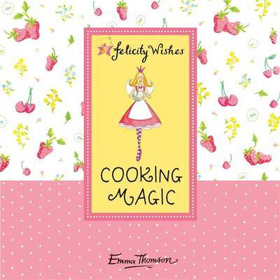 Felicity Wishes: Cooking Magic by Emma Thomson image