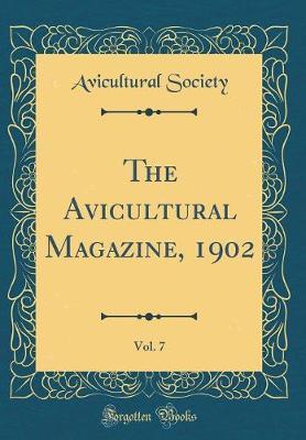 The Avicultural Magazine, 1902, Vol. 7 (Classic Reprint) by Avicultural Society image
