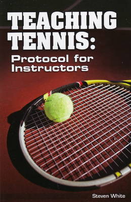 Teaching Tennis: Protocol for Instructors by Steen White image