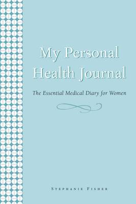 My Personal Health Journal: The Essential Medical Diary for Women by Stephanie Fisher image