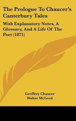 The Prologue To Chaucer's Canterbury Tales: With Explanatory Notes, A Glossary, And A Life Of The Poet (1871) on Hardback by Geoffrey Chaucer