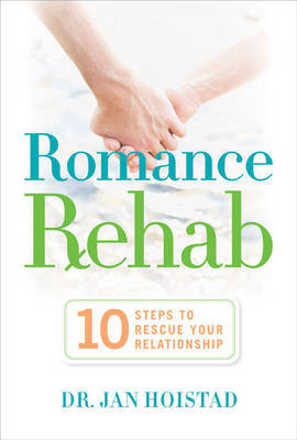 Romance Rehab: 10 Steps to Rescue Your Relationship by Jan Hoistad image