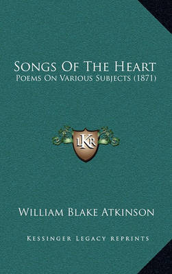 Songs of the Heart: Poems on Various Subjects (1871) by William Blake Atkinson image