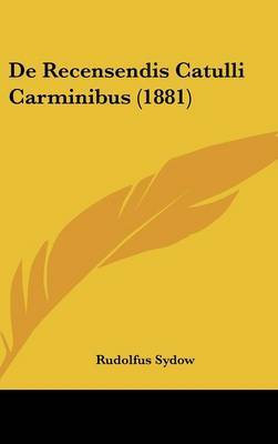 de Recensendis Catulli Carminibus (1881) by Rudolfus Sydow image