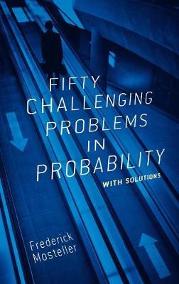 Fifty Challenging Problems in Probability with Solutions by Frederick Mosteller