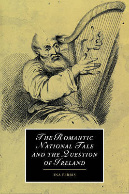 The Romantic National Tale and the Question of Ireland by Ina Ferris image