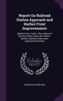 Report on Railroad Station Approach and Harbor Front Improvements by Frederick Luther Ford image
