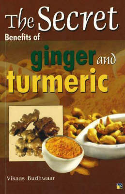 Secret Benefits of Ginger & Turmeric by Vikaas Budhwaar