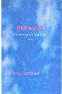 Her and Me (the Evolution of a Relationship) A Memoir by Barbara J. Dickirson image