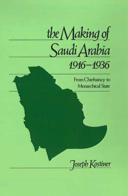 The Making of Saudi Arabia 1916-1936 on Hardback by Joseph Kostiner