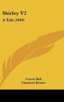 Shirley V2: A Tale (1849) on Hardback by Currer Bell