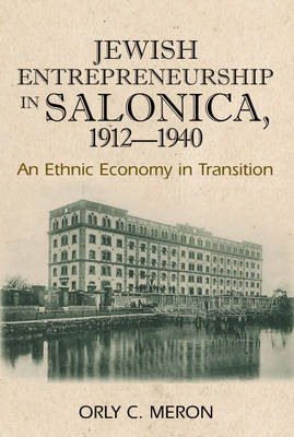 Jewish Entrepreneurship in Salonica, 1912-1940 by Orly C. Meron image