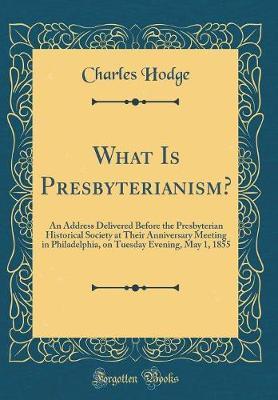 What Is Presbyterianism? by Charles Hodge image