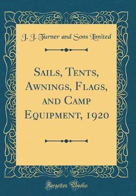 Sails, Tents, Awnings, Flags, and Camp Equipment, 1920 (Classic Reprint) by J J Turner and Sons Limited image