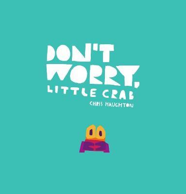 Don't Worry, Little Crab by Chris Haughton image