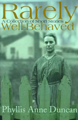 Rarely Well-Behaved: A Short Story Collection by Phyllis Anne Duncan image