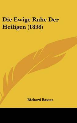 Die Ewige Ruhe Der Heiligen (1838) on Hardback by Richard Baxter