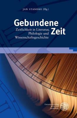 Gebundene Zeit: Zeitlichkeit in Literatur, Philologie Und Wissenschaftsgeschichte. Festschrift Fur Wolfgang Adam image