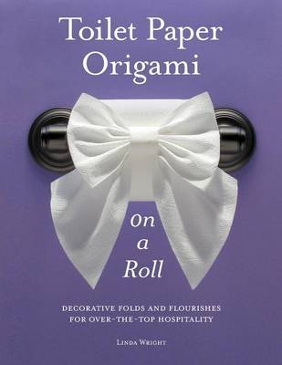 Toilet Paper Origami on a Roll by Linda Wright