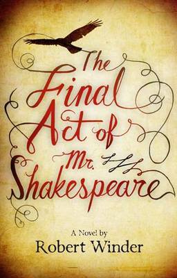 The Final Act Of Mr Shakespeare on Hardback by Robert Winder