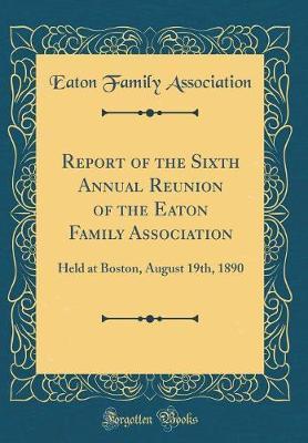 Report of the Sixth Annual Reunion of the Eaton Family Association by Eaton Family Association image