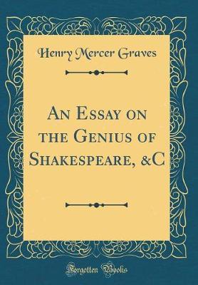 An Essay on the Genius of Shakespeare, &C (Classic Reprint) by Henry Mercer Graves image