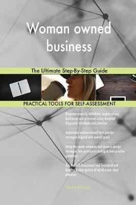 Woman owned business The Ultimate Step-By-Step Guide by Gerardus Blokdyk