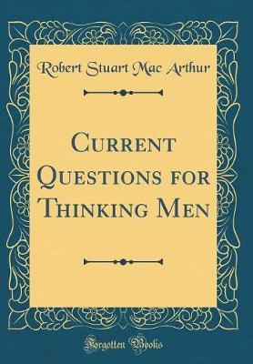 Current Questions for Thinking Men (Classic Reprint) by Robert Stuart Mac Arthur image