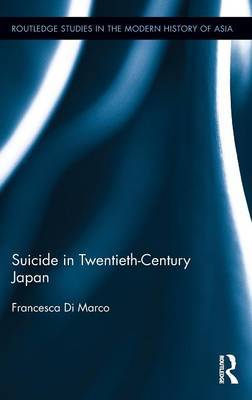 Suicide in Twentieth-Century Japan on Hardback by Francesca Di Marco