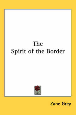 The Spirit of the Border on Paperback by Zane Grey