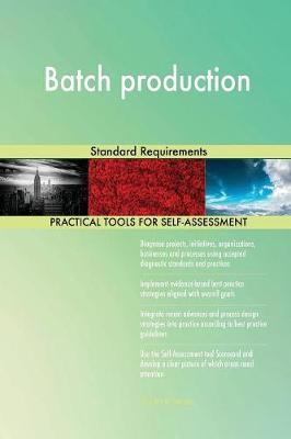 Batch Production Standard Requirements by Gerardus Blokdyk image