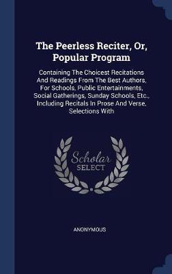 The Peerless Reciter, Or, Popular Program on Hardback by * Anonymous