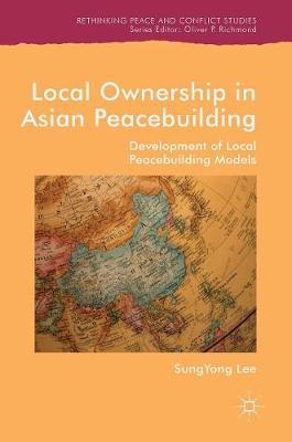 Local Ownership in Asian Peacebuilding on Hardback by SungYong Lee