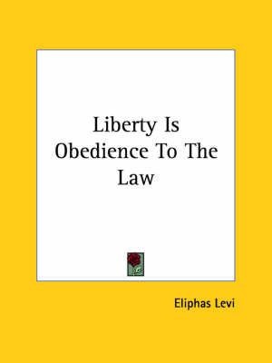 Liberty Is Obedience to the Law on Paperback by Eliphas Levi