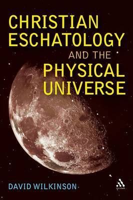 Christian Eschatology and the Physical Universe by David Wilkinson image