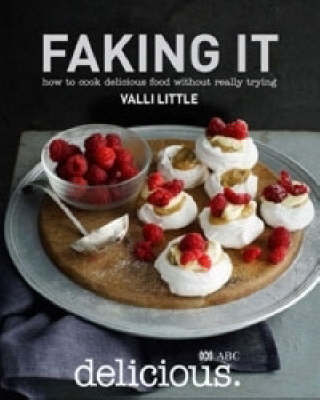 Faking it: How to Cook Delicious Food without Really Trying by Valli Little image