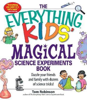 The Everything Kids' Magical Science Experiments Book by Tom Robinson image