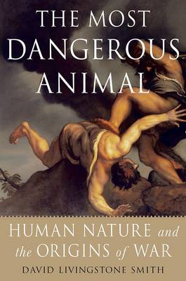 The Most Dangerous Animal by David Livingstone Smith