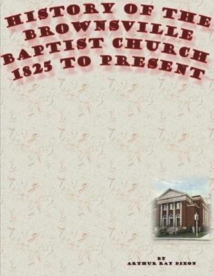 History of the Brownsville Baptist Church by Arthur Ray Dixon image