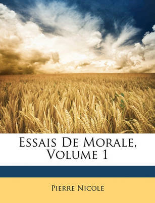 Essais de Morale, Volume 1 on Paperback by Pierre Nicole