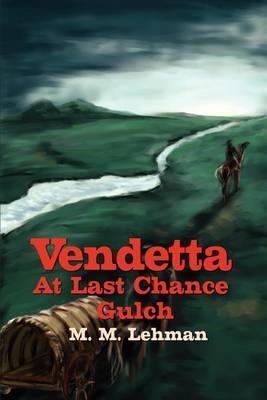 Vendetta at Last Chance Gulch by Maynard M. Lehman image