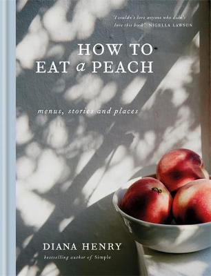 How to eat a peach by Diana Henry image