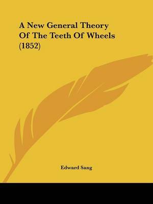 A New General Theory Of The Teeth Of Wheels (1852) by Edward Sang image