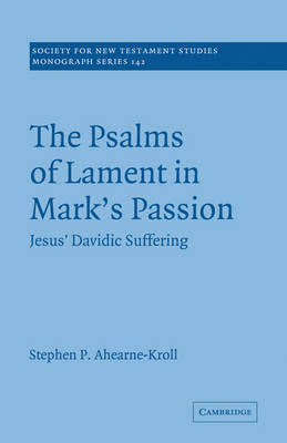 The Psalms of Lament in Mark's Passion by Stephen Ahearne-Kroll