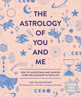 The Astrology of You and Me by Gary Goldschneider The Astrology of You and Me by Gary Goldschneider