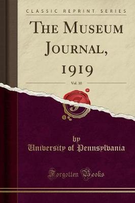 The Museum Journal, 1919, Vol. 10 (Classic Reprint) by Pennsylvania University image