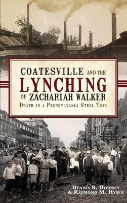 Coatesville and the Lynching of Zachariah Walker by Dennis B Downey image